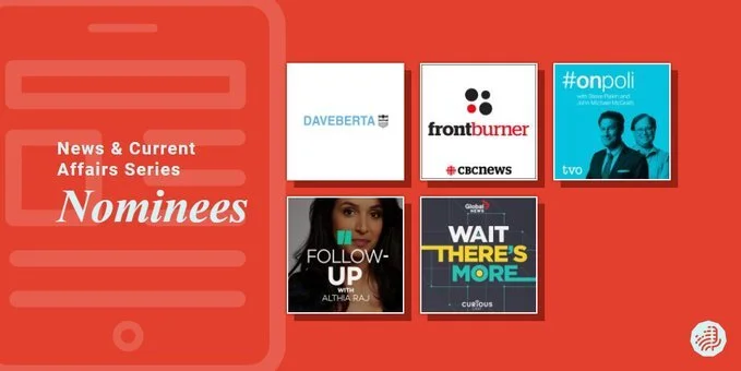 The nominees for Outstanding News &amp; Current Affairs Series in the 2020 Canadian Podcast Awards.