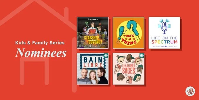 The nominees for Outstanding Kids &amp; Family Series in the 2020 Canadian Podcast Awards.